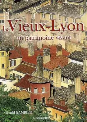 Couverture du produit · Le Vieux-Lyon, un patrimoine vivant