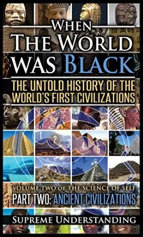 Couverture du produit · When the World Was Black Part Two: The Untold History of the World's First Civilizations - Ancient Civilizations