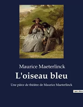 Couverture du produit · L'oiseau bleu: Une pièce de théâtre de Maurice Maeterlinck