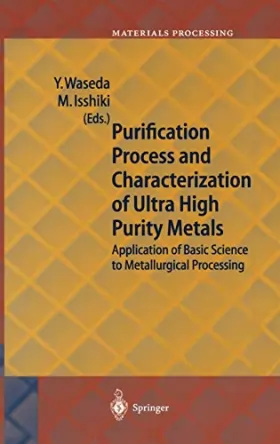 Couverture du produit · Purification Process and Characterization of Ultra High Purity Metals: Application of Basic Science to Metallurgical Processing
