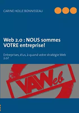 Couverture du produit · Web 2.0 : NOUS sommes VOTRE entreprise!: Entreprises, élus, à quand votre stratégie d'e-réputation?