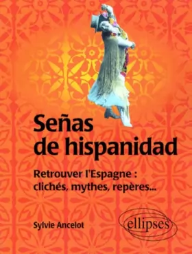 Couverture du produit · Señas de Hispanidad: Retrouver l'Espagne : clichés, mythes, repères