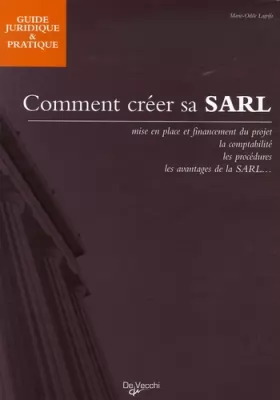 Couverture du produit · Comment créer sa SARL : Mise en place et financement du projet, avantages de la SARL...