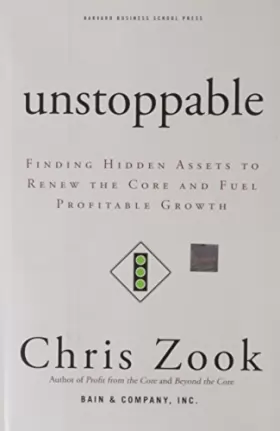 Couverture du produit · Unstoppable: Finding Hidden Assets to Renew the Core and Fuel Profitable Growth