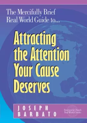Couverture du produit · The Mercifully Brief, Real World Guide to Attracting the Attention Your Cause Deserves