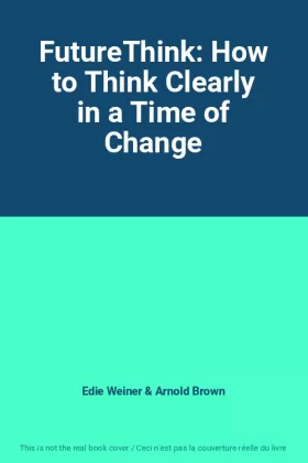 Couverture du produit · FutureThink: How to Think Clearly in a Time of Change