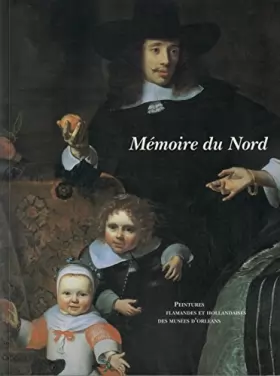 Couverture du produit · Mémoire du nord peintures flamandes et hollandaises des musees d'orleans