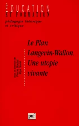Couverture du produit · LE PLAN LANGEVIN-WALLON, UNE UTOPIE VIVANTE. Actes des Rencontres Langevin-Wallon, 6-7 juin 1997 organisées à l'initiative de L