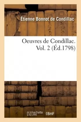 Couverture du produit · Oeuvres de Condillac. Vol. 2 (Éd.1798)