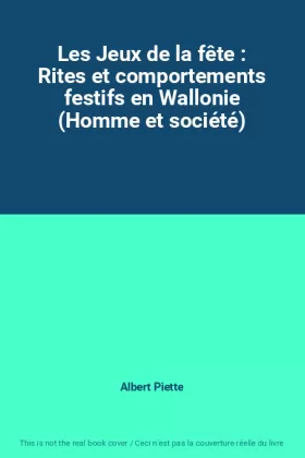 Couverture du produit · Les Jeux de la fête : Rites et comportements festifs en Wallonie (Homme et société)