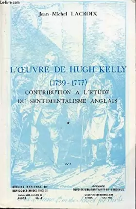 Couverture du produit · L'uvre de Hugh Kelly , 1739-1777 : contribution à l'étude du sentimentalisme anglais