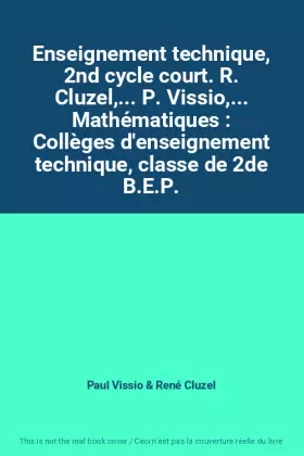 Couverture du produit · Enseignement technique, 2nd cycle court. R. Cluzel,... P. Vissio,... Mathématiques : Collèges d'enseignement technique, classe 