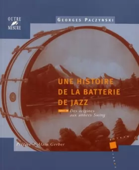 Couverture du produit · Une histoire de la batterie de jazz: Des origines aux années Swing, tome 1