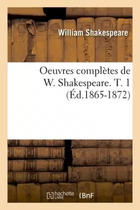 Couverture du produit · Oeuvres complètes de W. Shakespeare. T. 1 (Éd.1865-1872)