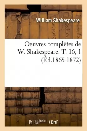 Couverture du produit · Oeuvres complètes de W. Shakespeare. T. 16, 1 (Éd.1865-1872)