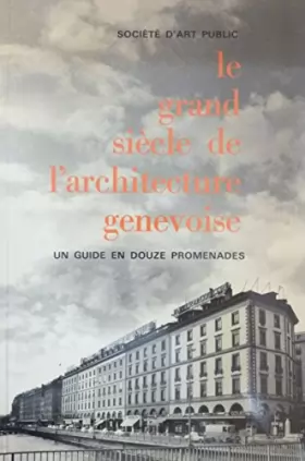 Couverture du produit · Le grand siècle de l'architecture genevoise 1800-1914. Un guide en douze promenades