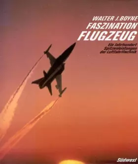Couverture du produit · Faszination Flugzeug. Ein Jahrhundert Spitzenleistungen der Luftfahrttechnik - J. Boyne, Walter
