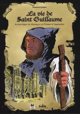 Couverture du produit · La vie de Saint Guillaume: Archevêque de Bourges et Primat d'Aquitaine