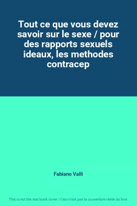 Couverture du produit · Tout ce que vous devez savoir sur le sexe / pour des rapports sexuels ideaux, les methodes contracep