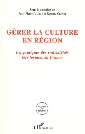 Couverture du produit · Gérer la culture en région : Les pratiques des collectivités territoriales en France