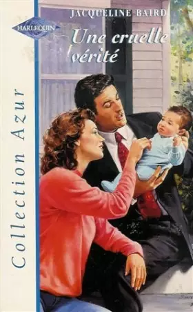 Couverture du produit · Une cruelle vérité : Collection : Harlequin azur n° 2127