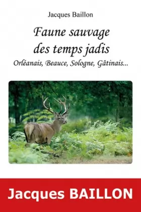 Couverture du produit · Faune sauvage des temps jadis, Orléanais, Beauce, Sologne, Gatinais