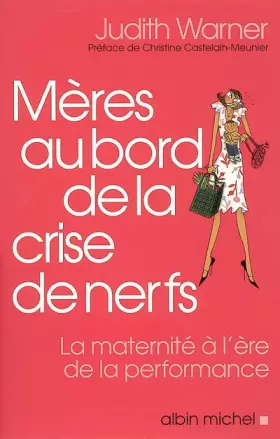 Couverture du produit · Mères au bord de la crise de nerf : La maternité à l'ère de la performance