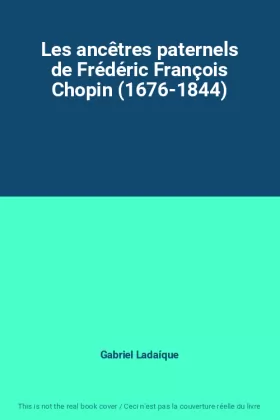 Couverture du produit · Les ancêtres paternels de Frédéric François Chopin (1676-1844)