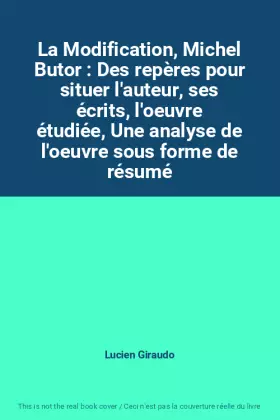 Couverture du produit · La Modification, Michel Butor : Des repères pour situer l'auteur, ses écrits, l'oeuvre étudiée, Une analyse de l'oeuvre sous fo