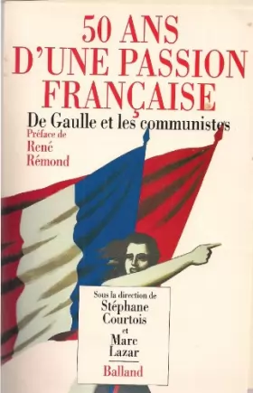 Couverture du produit · 50 ans d'une passion française : de gaulle et les communistes