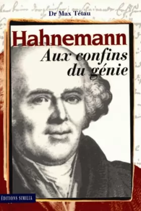 Couverture du produit · Hahnemann aux confins du génie. Le fondateur de l'homéopathie, sa vie, son oeuvre... (contient un cahier hors-texte)