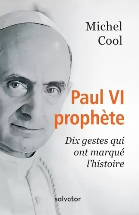 Couverture du produit · PAUL VI PROPHÈTE. DIX GESTES QUI ONT MARQUE L'HISTOIRE