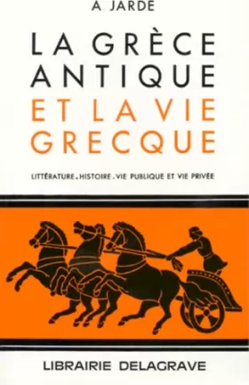 Couverture du produit · La Grèce antique et la vie grecque : Littérature, histoire, vie publique et vie privée