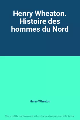 Couverture du produit · Henry Wheaton. Histoire des hommes du Nord