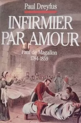 Couverture du produit · Infirmier par amour : Paul de Magallon, 1784-1859, restaurateur de l'ordre hospitalier de Saint-Jean-de-Dieu