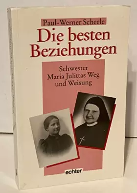 Couverture du produit · Die besten Beziehungen: Schwester Maria Julittas Weg und Weisung (German Edition)