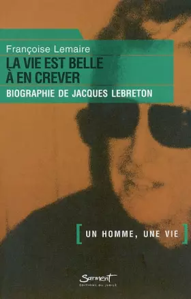 Couverture du produit · La vie est belle a en crever, biographie de Jacques Lebreton
