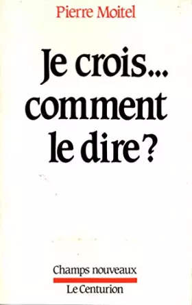 Couverture du produit · Je crois, comment le dire ?
