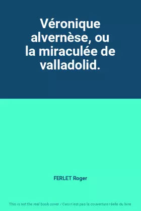 Couverture du produit · Véronique alvernèse, ou la miraculée de valladolid.