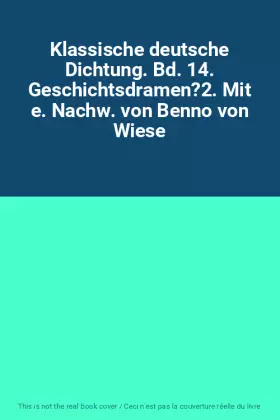Couverture du produit · Klassische deutsche Dichtung. Bd. 14. Geschichtsdramen?2. Mit e. Nachw. von Benno von Wiese