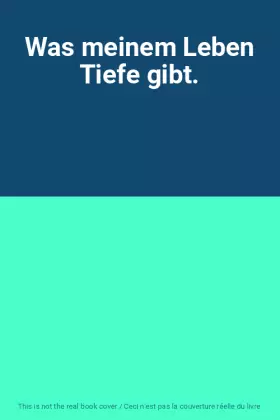 Couverture du produit · Was meinem Leben Tiefe gibt.