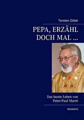 Couverture du produit · Pepa, erzähl doch mal ...: Das bunte Leben von Peter-Paul Marré