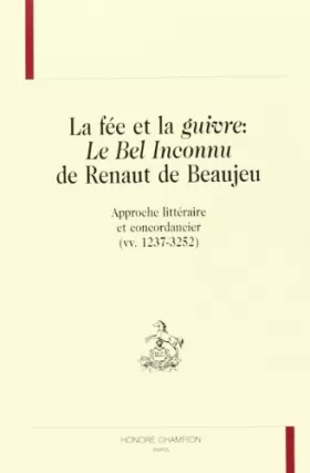 Couverture du produit · La fée et la "guivre"--"Le bel inconnu" de Renaut de Beaujeu: Approche littéraire et concordancier (vv. 1237-3252)