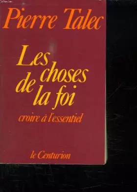 Couverture du produit · LES CHOSES DE LA FOI. CROIRE A L ESSENTIEL.