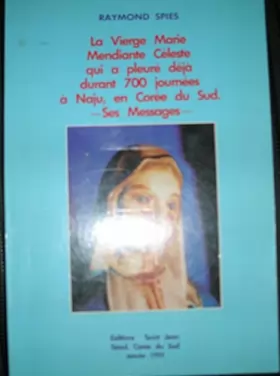 Couverture du produit · La vierge Marie mendiante céleste qui a pleuré deja durant 700 journées a Naju, en corée du sud