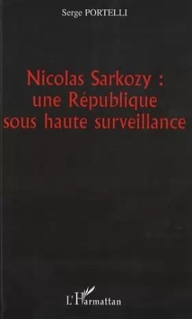 Couverture du produit · Nicolas Sarkozy : une République sous haute surveillance