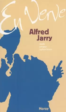 Couverture du produit · Alfred Jarry en verve : Mots, propos, aphorismes