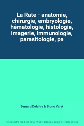 Couverture du produit · La Rate - anatomie, chirurgie, embryologie, hématologie, histologie, imagerie, immunologie, parasitologie, pa