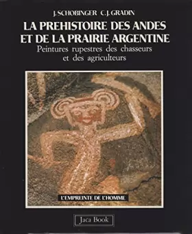 Couverture du produit · La préhistoire des Andes et de la prairie argentine : Peintures rupestres des chasseurs et des agriculteurs
