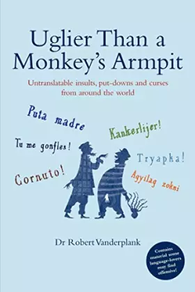 Couverture du produit · Uglier Than a Monkey's Armpit: Untranslatable insults, put-downs and curses from around the world